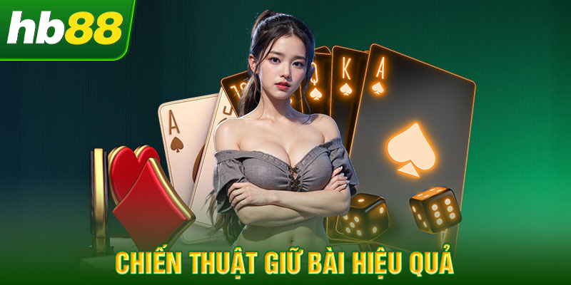 Chiến thuật giữ bài hiệu quả